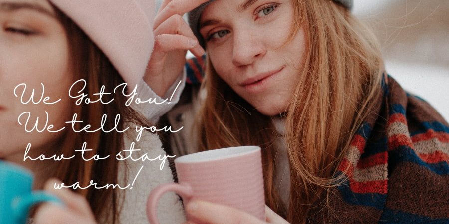 Two Moms drinking Coffee. Text states "We Got You. We tell you how to stay Warm"