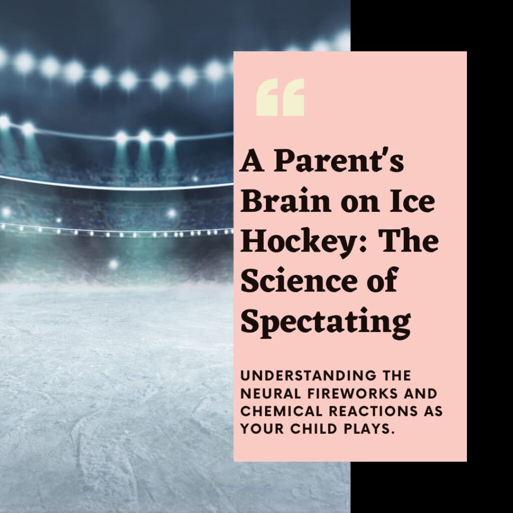 A Parent's Brain on Ice Hockey: The Science of Spectating